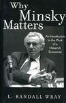 WHY MINSKY MATTERS: AN INTRODUCTION TO THE WORK OF A MAVERICK ECONOMIST