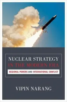 Nuclear Strategy In The Modern Era: Regional Powers And International Conflict