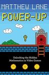 POWER-UP: UNLOCKING THE HIDDEN MATHEMATICS IN VIDEO GAMES