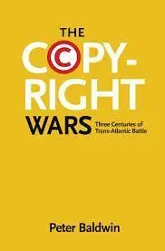 The Copyright Wars: Three Centuries Of Transatlantic Battle