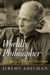 WORLDLY PHILOSOPHER : THE ODYSSEY OF ALBERT O. HIRSCHMAN