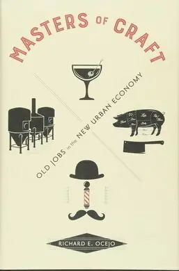 Masters Of Craft: Old Jobs In The New Urban Economy