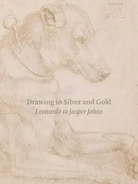 Drawing In Silver And Gold. Leonardo To Jasper Johns.