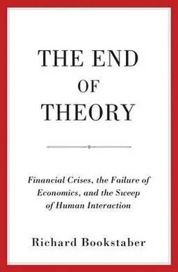 The End Of Theory. Financial Crises, The Failure Of Economics, And The Sweep Of Human Interaction