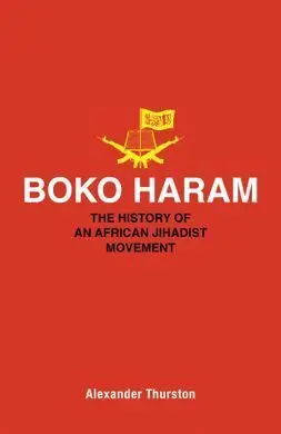 Boko Haram: The History Of An African Jihadist Movement