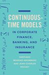 CONTINUOUS-TIME MODELS IN CORPORATE FINANCE, BANKING, AND INSURANCE: A USER'S GUIDE