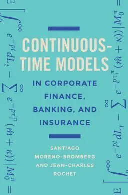 Continuous-Time Models In Corporate Finance, Banking, And Insurance: a User's Guide