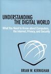 UNDERSTANDING THE DIGITAL WORLD : WHAT YOU NEED TO KNOW ABOUT COMPUTERS, THE INTERNET, PRIVACY, AND SECURITY