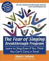 THE FEAR OF SINGING BREAKTHROUGH PROGRAM: LEARN TO SING EVEN IF YOU THINK YOU CAN'T CARRY A TUNE!