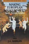 MAKING EUROPEAN MASCULINITIES: SPORT, EUROPE, GENDER
