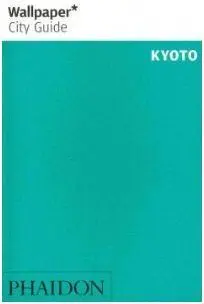 Wallpaper City Guide Kyoto 2014