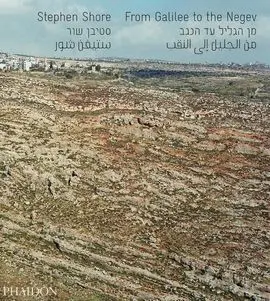 Stephen Shore. From Galilee To The Negev