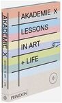 AKADEMIE X, LESSONS IN ART + LIFE
