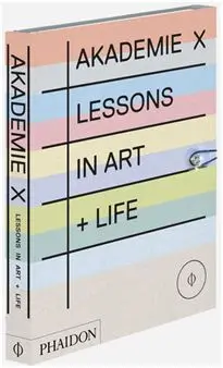 Akademie X, Lessons In Art + Life