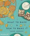 WHAT TO BAKE & HOW TO BAKE IT