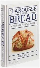 The Larousse Of Bread
