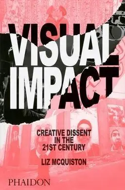 Visual Impact, Creative Dissent In The 21St C
