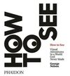 HOW TO SEE