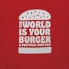 THE WORLD IS YOUR BURGER, A CULTURAL HISTORY