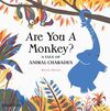 ARE YOU A MONKEY?,  A TALE OF ANIMAL CHARADES
