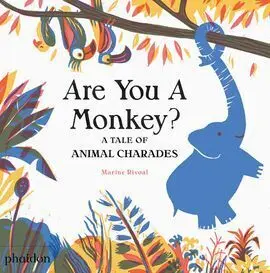 Are You a Monkey?, a Tale Of Animal Charades