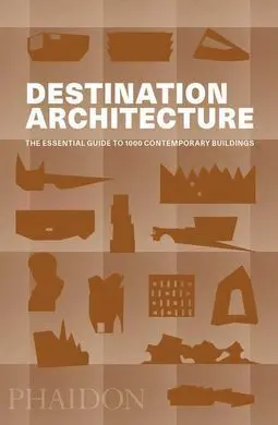Destination Architecture, The Essential Guide To 1000 Contemporary Buildings