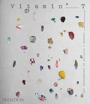 Vitamin T: Threads And Textiles In Contempora