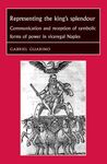 REPRESENTING THE KING'S SPLENDOUR: COMMUNICATION AND RECEPTION OF SYMBOLIC FORMS OF POWER IN VICEREGAL NAPLES