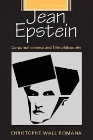 Jean Epstein. Corporeal Cinema And Film Philosophy