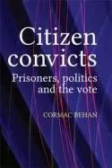 Citizen Convicts. Prisoners, Politics And The Vote