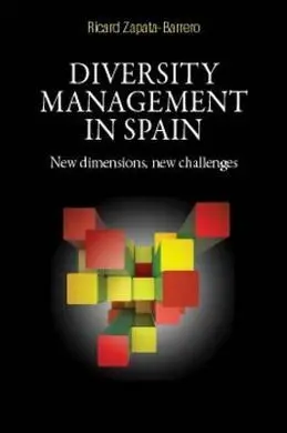 Diversity Management In Spain. New Dimensions, New Challenges.