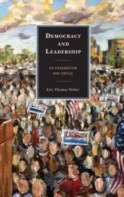 Democracy And Leadership. On Pragmatism And Virtue.