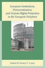 European Institutions Democratization And Human Rights Protection In The European Periphery