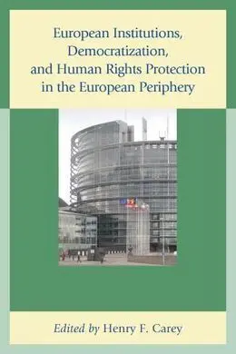 European Institutions, Democratization, And Human Rights Protection In The European Periphery