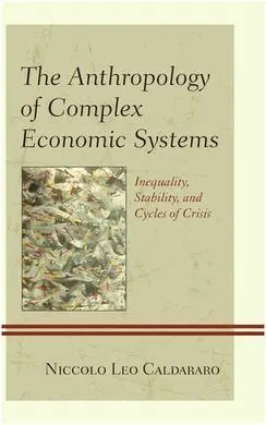 The Anthropology Of Complex Economic Systems. Inequality, Stability, And Cycles Of Crisis.