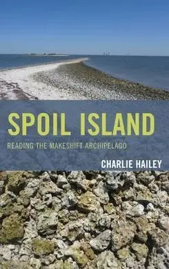 Spoil Island: Reading The Makeshift Archipelago (Toposophia: Sustainability, Dwelling, Design