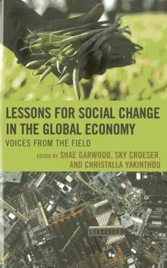 Lessons For Social Change In The Global Economy. Voices From The Field.