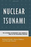 NUCLEAR TSUNAMI: THE JAPANESE GOVERNMENT AND AMERICA'S ROLE IN THE FUKUSHIMA DISASTER