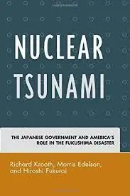 Nuclear Tsunami: The Japanese Government And America's Role In The Fukushima Disaster