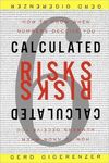 CALCULATED RISKS: HOW TO KNOW WHEN NUMBERS DECEIVE YOU