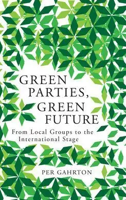 Green Parties, Green Future. From Local Groups To The International Stage.