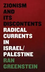 Zionism And Its Discontents: a Century Of Radical Dissent In Israel/Palestine (Oct-14)