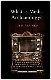 What Is Media Archaeology?