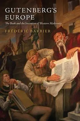 Gutenberg's Europe : The Book And The Invention Of Western Modernity