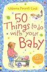 50 THINGS TO DO WITH YOUR BABY