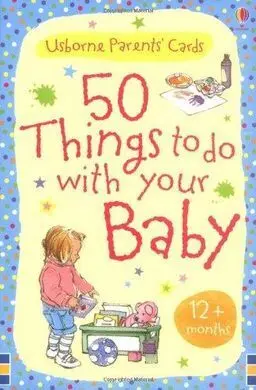 50 Things To Do With Your Baby