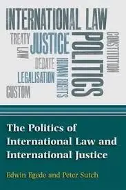 The Politics Of International Law And International Justice