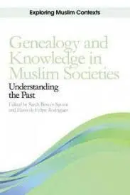 Genealogy And Knowledge In Muslim Societies: Understanding The Past.