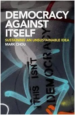 Democracy Against Itself. Sustaining An Unsustainable Idea