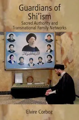 Guardians Of Shi'ism. Sacred Authority And Transnational Family Networks (Dic-14)